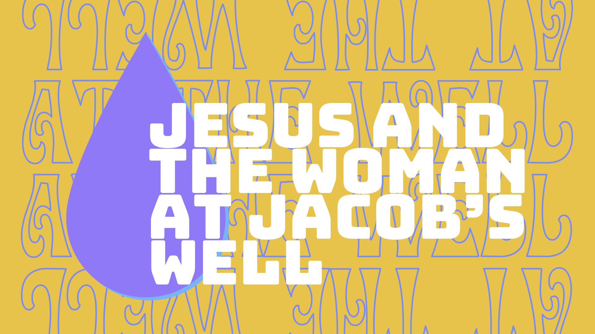 At the Well Main Image, featuring a purple teardrop with the text: “Jesus and the Woman at Jacob’s Well.” In the background, the tiled and reflected text in a curvy font with the text “At the Well”